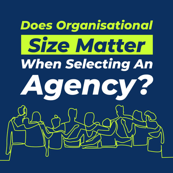Does Organisational Size Matter When Selecting An Agency?