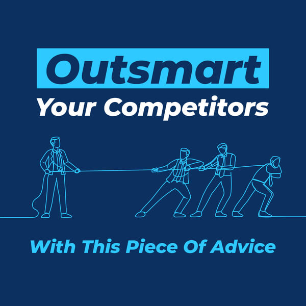 Outsmart Your Competitors With This Piece Of Advice